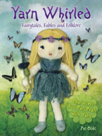 Yarn Whirled : Fairytales, Fables and Folklore: Characters You Can Craft with Yarn
