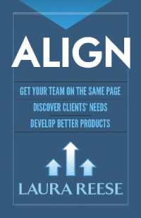 Align: Get Your Team on the Same Page, Discover Clients' Needs, Develop Better Products : Get Your Team on the Same Page, Discover Clients' Needs, Develop Better Products