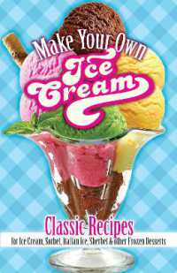 Make Your Own Ice Cream : Classic Recipes for Ice Cream, Sorbet, Italian Ice, Sherbet and Other Frozen Desserts