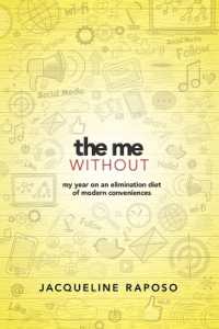 The Me， without: My Year on an Elimination Diet of Modern Conveniences : My Year on an Elimination Diet of Modern Conveniences