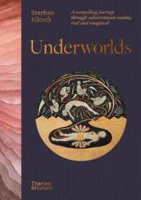 Underworlds : A compelling journey through subterranean realms, real and imagined