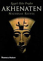 Akhenaten : Egypt's False Prophet