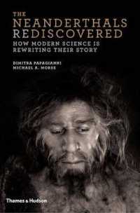 The Neanderthals Rediscovered : How Modern Science Is Rewriting Their Story