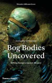 Bog Bodies Uncovered : Solving Europe's Ancient Mystery