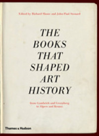 美術史をつくった書物：ゴンブリッジ、グリンーバーグからアルパース、クラウスまで<br>The Books That Shaped Art History : From Gombrich and Greenberg to Alpers and Krauss