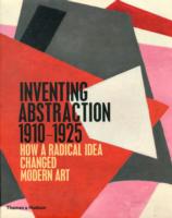 Inventing Abstraction 1910-1925: How a Radical Idea Changed Modern Art