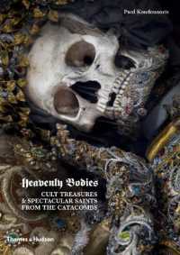 Heavenly Bodies : Cult Treasures & Spectacular Saints from the Catacombs