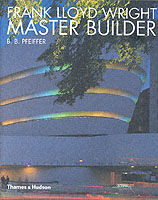 Wright, Frank Lloyd: Master Builder