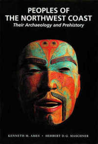 Peoples of the Northwest Coast : Their Archaeology and Prehistory