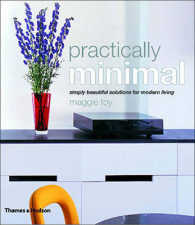 Practically Minimal : Simply Beautiful Solutions for Modern Living