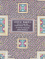Celtic Knots : Mastering the Traditional Patterns : a Step-By-Step Guide