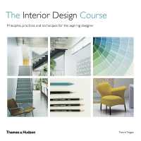 The Interior Design Course : Principles, Practices and Techniques for the Aspiring Designer （2ND）