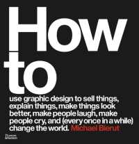 How to use graphic design to sell things, explain things, make things look better, make people laugh, make people cry, and (every once in a while) change the world （Revised and expanded）