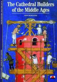 The Cathedral Builders of the Middle Ages (New Horizons)