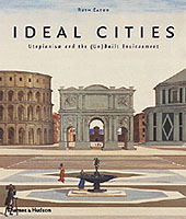 Ideal Cities : Utopianism and the (Un)Built Environment