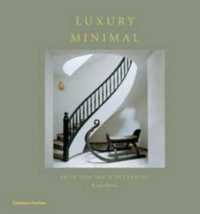 Luxury Minimal : Minimalist Interiors in the Grand Style -- Hardback