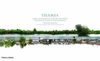 Thames : From Its Source to the Sea and Back, the Whole River in Photographs