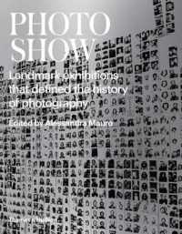 Photoshow : Landmark Exhibitions That Defined the History of Photography
