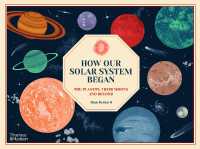 How Our Solar System Began : The Planets, Their Moons and Beyond