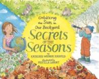 Secrets of the Seasons : Orbiting the Sun in Our Backyard