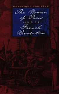 The Women of Paris and Their French Revolution (Studies on the History of Society and Culture)