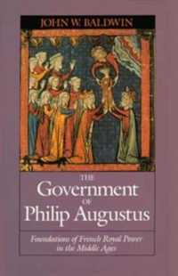 The Government of Philip Augustus : Foundations of French Royal Power in the Middle Ages