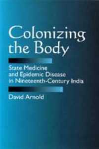 Colonizing the Body : State Medicine and Epidemic Disease in Nineteenth-Century India