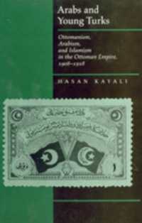 Arabs and Young Turks : Ottomanism, Arabism, and Islamism in the Ottoman Empire, 1908-1918