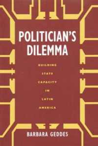Politician's Dilemma : Building State Capacity in Latin America (California Series on Social Choice and Political Economy)