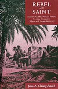 Rebel and Saint : Muslim Notables, Populist Protest, Colonial Encounters (Algeria and Tunisia, 1800-1904) (Comparative Studies on Muslim Societies)