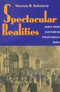 Spectacular Realities : Early Mass Culture in Fin-de-Siècle Paris