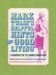 マーク・トウェインが教える人生の知恵：呪われた人類のための道先案内<br>Mark Twain's Helpful Hints for Good Living : A Handbook for the Damned Human Race (Jumping Frogs: Undiscovered, Rediscovered, and Celebrated Writings of Mark Twain)