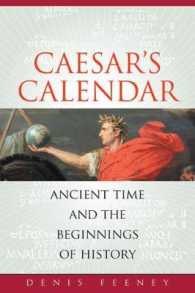 カエサルの暦：古代と歴史の始まり<br>Caesar's Calendar : Ancient Time and the Beginnings of History (Sather Classical Lectures)