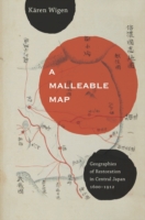 中部日本における「維新」の地理学1600-1912年<br>A Malleable Map : Geographies of Restoration in Central Japan, 1600-1912 (Asia : Local Studies/global Themes)