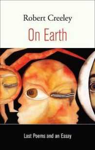 Ｒ・クリーリー　最後の詩集と評論<br>On Earth : Last Poems and an Essay
