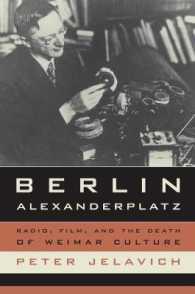 ベルリン・アレクサンダー広場：ラジオ、映画とワイマール文化の死<br>Berlin Alexanderplatz : Radio, Film, and the Death of Weimar Culture (Weimar & Now: German Cultural Criticism)