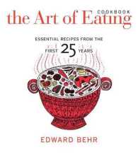 The Art of Eating Cookbook : Essential Recipes from the First 25 Years