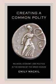 Creating a Common Polity : Religion, Economy, and Politics in the Making of the Greek Koinon (Hellenistic Culture and Society)
