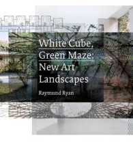 White Cube, Green Maze : New Art Landscapes