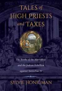 Tales of High Priests and Taxes : The Books of the Maccabees and the Judean Rebellion against Antiochos IV (Hellenistic Culture and Society)