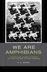 We Are Amphibians : Julian and Aldous Huxley on the Future of Our Species