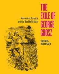 Exile of George Grosz : Modernism, America, and the One World Order -- Hardback
