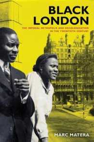 Black London : The Imperial Metropolis and Decolonization in the Twentieth Century (California World History Library)