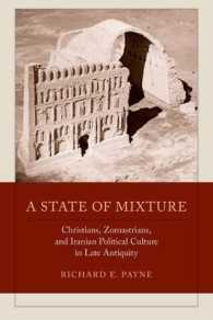 古代末期のキリスト教・ゾロアスター教とイランの政治文化<br>A State of Mixture : Christians, Zoroastrians, and Iranian Political Culture in Late Antiquity (Transformation of the Classical Heritage)
