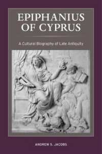 Epiphanius of Cyprus : A Cultural Biography of Late Antiquity (Christianity in Late Antiquity)