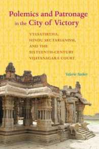 Polemics and Patronage in the City of Victory : Vyasatirtha, Hindu Sectarianism, and the Sixteenth-Century Vijayanagara Court (South Asia Across the Disciplines)