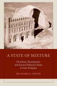 A State of Mixture : Christians, Zoroastrians, and Iranian Political Culture in Late Antiquity (Transformation of the Classical Heritage)