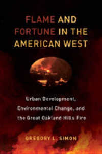 Flame and Fortune in the American West : Urban Development, Environmental Change, and the Great Oakland Hills Fire (Critical Environments: Nature, Science, and Politics)