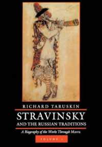 Stravinsky and the Russian Traditions : A Biography of the Works through Mavra