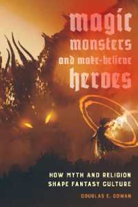 Magic, Monsters, and Make-Believe Heroes : How Myth and Religion Shape Fantasy Culture